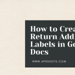 How to Create Return Address Labels in Google Docs