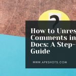 How to Unresolve Comments in Google Docs: A Step-by-Step Guide